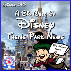 A big week of Disney Theme Park News.
