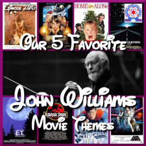 Our 5 Favorite John Williams Songs